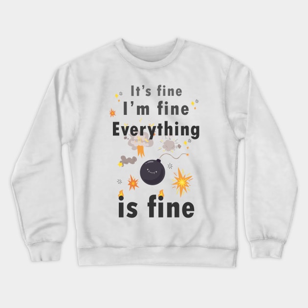 It's fine Im fine everything is fine Crewneck Sweatshirt by Saytee1